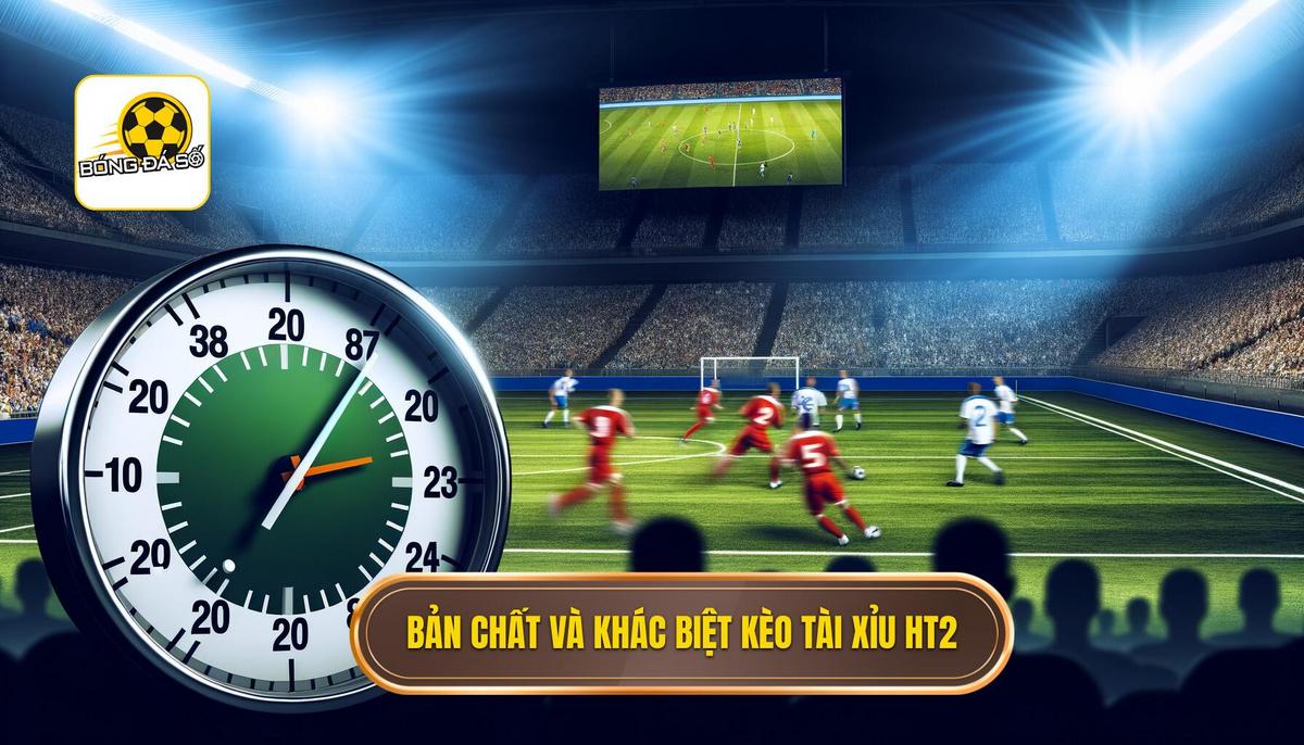 1. Bản Chất Và Sự Khác Biệt Của Kèo Tài Xỉu Hiệp 2