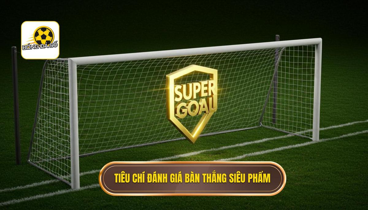 Phần 1_ Tiêu Chí Đánh Giá – Thế Nào Là Một Bàn Thắng _Siêu Phẩm__