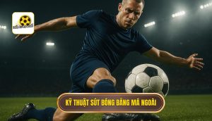 Kỹ thuật sút bóng bằng má ngoài