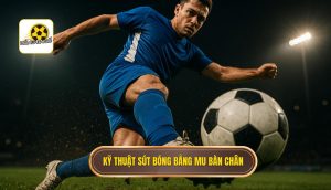 Kỹ thuật sút bóng bằng mu bàn chân