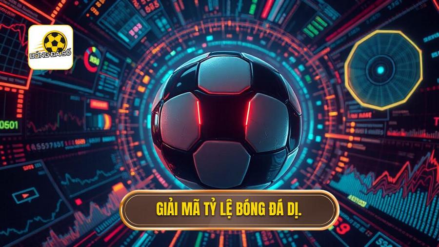 Giải mã tỷ lệ bóng đá dị.
