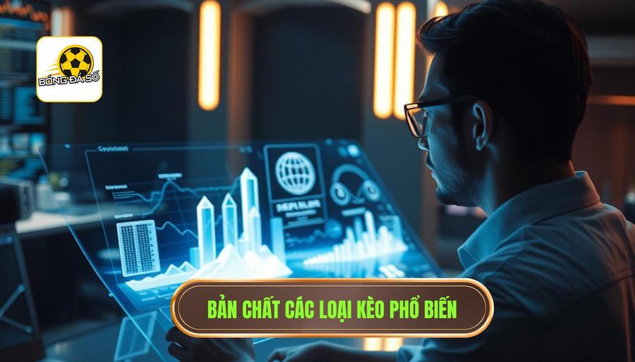 Hiểu rõ bản chất của các loại kèo phổ biến