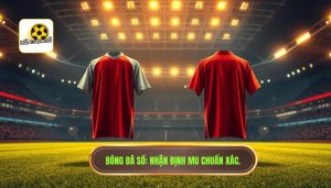 Nhận định trận đấu Manchester United hôm nay: Phân tích chuyên sâu