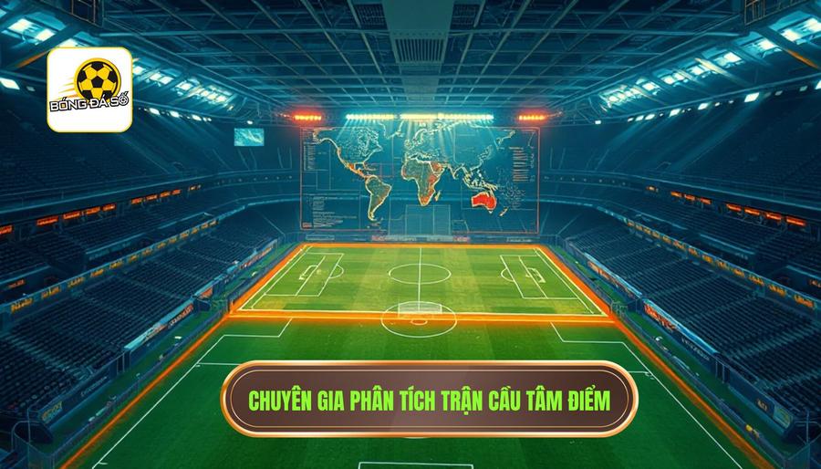 Chuyên gia phân tích trận cầu tâm điểm