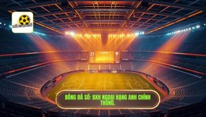 Bóng Đá Số_ BXH Ngoại Hạng Anh chính thống.