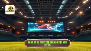 Bóng Đá Số_ Trực tiếp bóng đá Việt Nam uy tín.