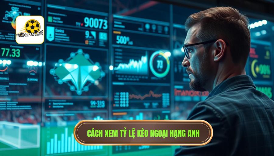 Cách xem tỷ lệ kèo Ngoại hạng Anh